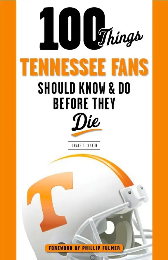 The cover of the book '100 Things Tennessee Fans Should Know & Do Before They Die' featuring a white helmet with orange details, commonly associated with the Tennessee Volunteers football team.