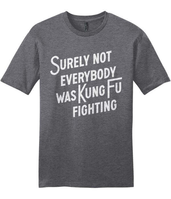 Funny Shirts with text 'Surely not everybody was Kung Fu Fighting' on grey cotton t-shirt.