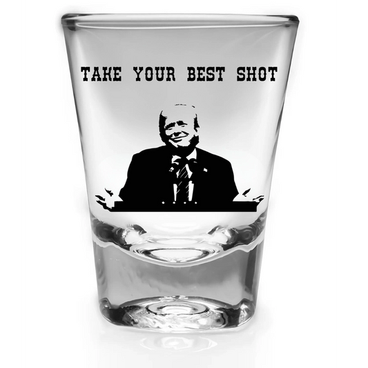 Take Your Best Shot - Trump Shot Glass - Made in the USA